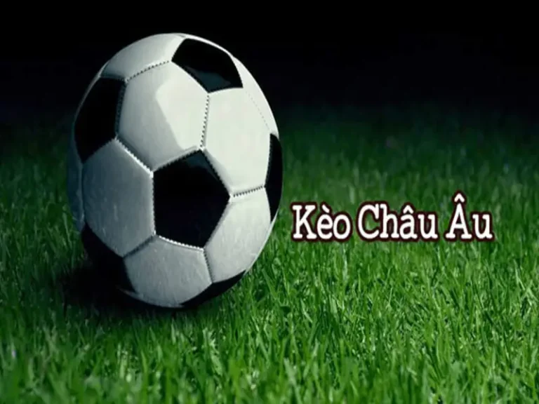Kèo Châu Âu Là Gì? - Kinh Nghiệm Soi Kèo Vượt Mặt Nhà Cái